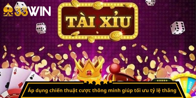 Áp dụng chiến thuật cược thông minh giúp tối ưu tỷ lệ thắng