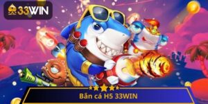 Bắn cá H5 33WIN