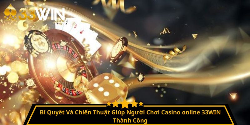Bí Quyết Và Chiến Thuật Giúp Người Chơi Casino online 33WIN Thành Công