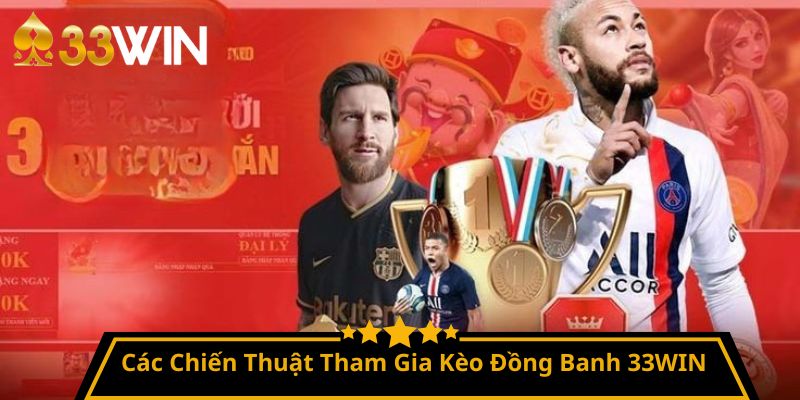 Các Chiến Thuật Tham Gia Kèo Đồng Banh 33WIN 