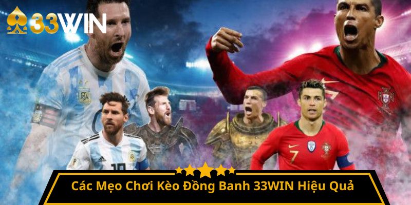 Các Mẹo Chơi Kèo Đồng Banh 33WIN Hiệu Quả 