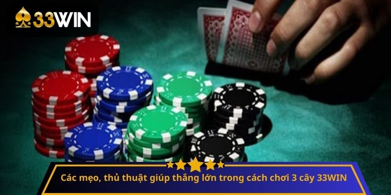 Các mẹo, thủ thuật giúp thắng lớn trong cách chơi 3 cây 33WIN