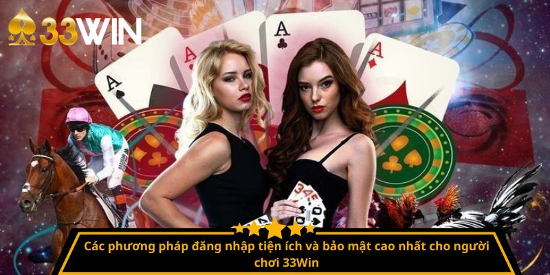 Các bước chi tiết để đăng nhập vào 33Win – Hướng dẫn từ A đến Z