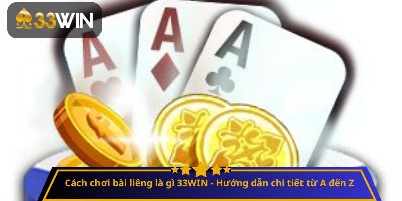 Cách chơi bài liêng là gì 33WIN - Hướng dẫn chi tiết từ A đến Z