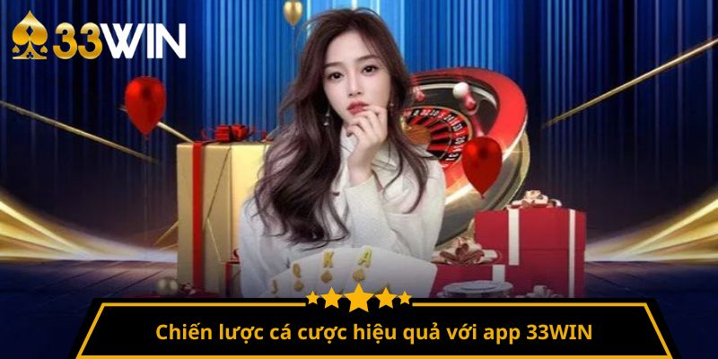 Chiến lược cá cược hiệu quả với app 33WIN
