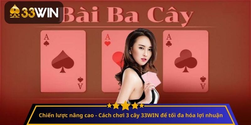 Chiến lược nâng cao - Cách chơi 3 cây 33WIN để tối đa hóa lợi nhuận