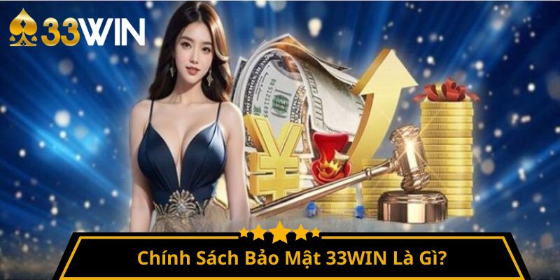 Chính Sách Bảo Mật 33WIN Là Gì?
