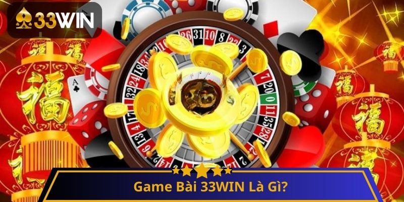 Game Bài 33WIN Là Gì?