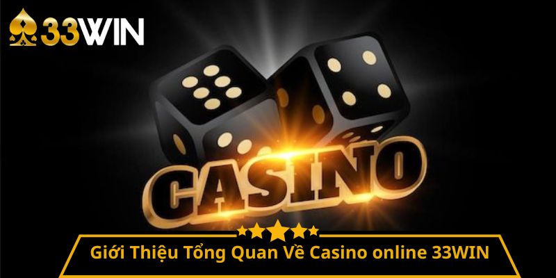 Giới Thiệu Tổng Quan Về Casino online 33WIN