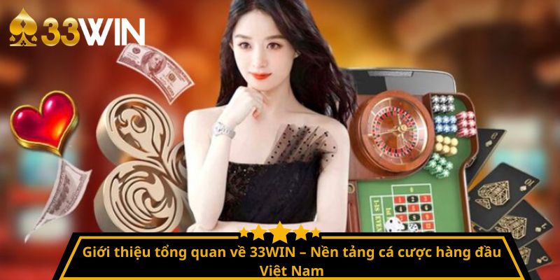 Giới thiệu tổng quan về 33WIN – Nền tảng cá cược hàng đầu Việt Nam