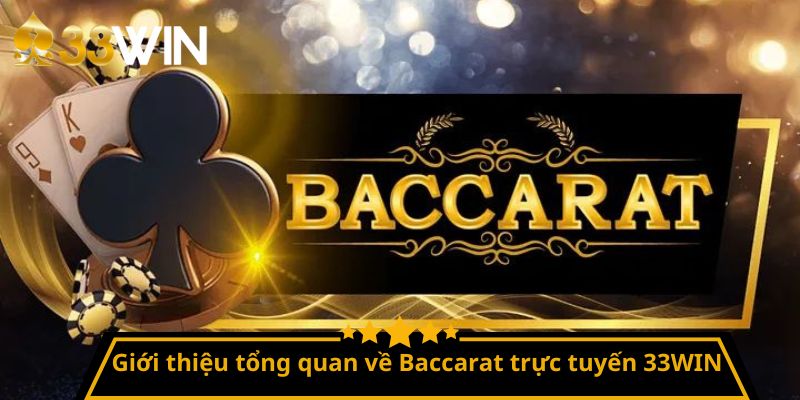 Giới thiệu tổng quan về Baccarat trực tuyến 33WIN