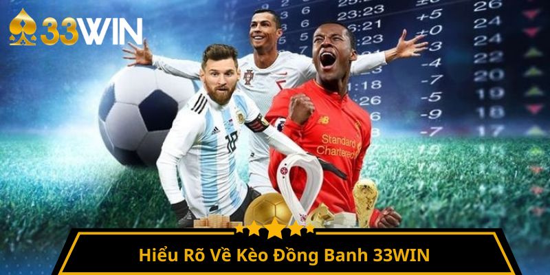 Hiểu Rõ Về Kèo Đồng Banh 33WIN 