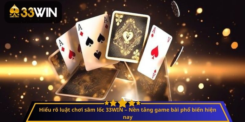Hiểu rõ cách chơi sâm lốc – Nền tảng game bài phổ biến hiện nay