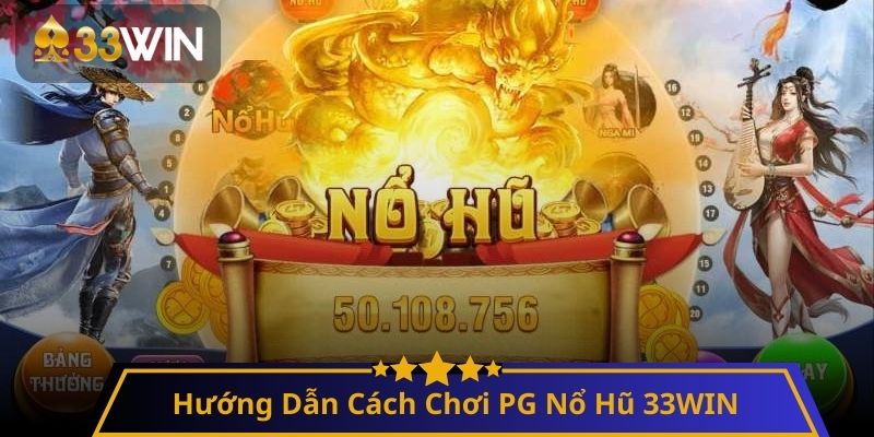 Hướng Dẫn Cách Chơi PG Nổ Hũ 33WIN