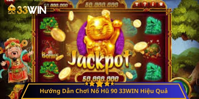 Hướng Dẫn Chơi Nổ Hũ 90 33WIN Hiệu Quả