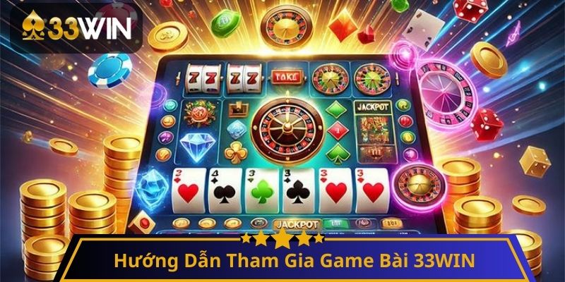 Hướng Dẫn Tham Gia Game Bài 33WIN