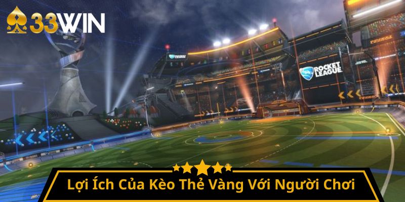 Lợi Ích Của Kèo Thẻ Vàng Với Người Chơi