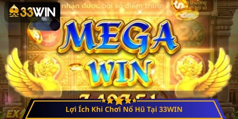 Lợi Ích Khi Chơi Nổ Hũ Tại 33WIN