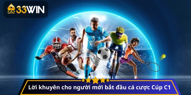Lời khuyên cho người mới bắt đầu cá cược Cúp C1
