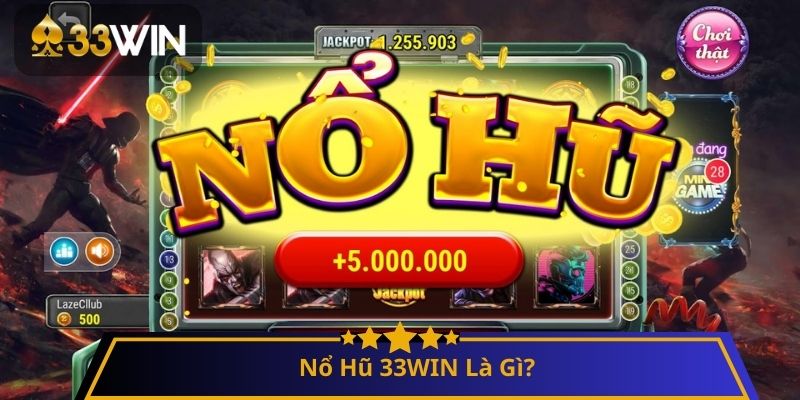 Nổ Hũ 33WIN Là Gì?