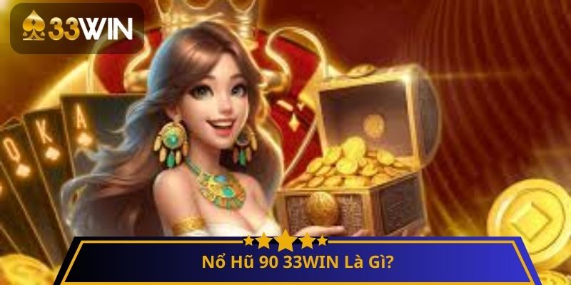 Nổ Hũ 90 33WIN Là Gì?