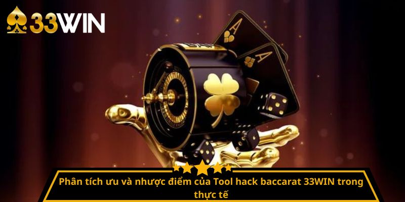 Phân tích ưu và nhược điểm của Tool hack baccarat 33WIN trong thực tế