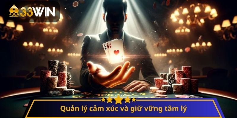 Quản lý cảm xúc và giữ vững tâm lý