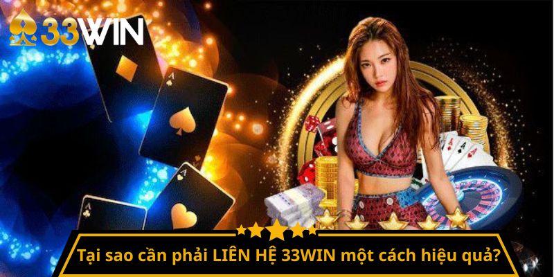 Tại sao cần phải LIÊN HỆ 33WIN một cách hiệu quả?
