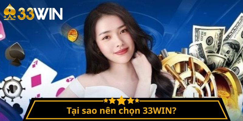 Tại sao nên chọn 33WIN?